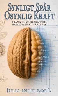 Omslaget till Synligt Spår, Osynlig Kraft : Från signaturläran till homeopatiskt hantverk av Julia Ingelborn