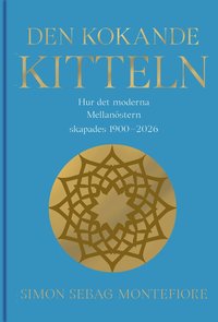 Omslaget till Den kokande kitteln. Hur det moderna Mellanöstern skapades 1900-2026 av Simon Sebag Montefiore