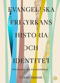 Omslaget till Evangeliska Frikyrkans historia och identitet av Göran Janzon