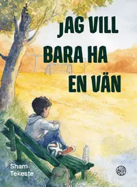 Omslaget till Jag vill bara ha en vän av Sham Tekeste