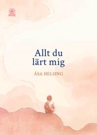 Omslaget till Allt du lärt mig av Åsa Helsing