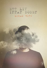 Omslaget till Ett liv innan döden av Lukas Berg