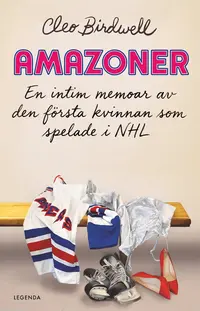 Omslaget till Amazoner : En intim memoar av den första kvinnan som spelade i NHL av Cleo Birdwell