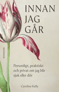 Omslaget till Innan jag går : personligt, praktiskt och privat om jag blir sjuk eller dör av Caroline Kelly