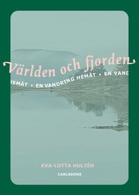 Omslaget till Världen och fjorden: en vandring hemåt av Eva-Lotta Hultén