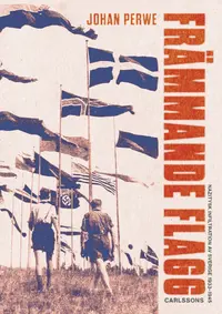 Omslaget till Främmande flagg : Nazitysk infiltration av Sverige 1933-1945 av Johan Perwe