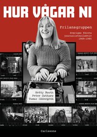 Omslaget till Hur vågar ni : frilansgruppen - Sveriges första journalistkollektiv av Hetty Rooth, Peter Guttorp och Tomas Södergren