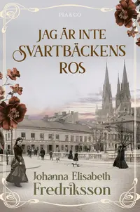 Omslaget till Jag är inte Svartbäckens ros av Johanna Elisabeth Fredriksson