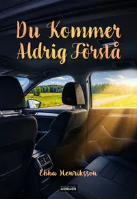 Omslaget till Du kommer aldrig förstå av Ebba Henriksson