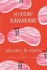 Omslaget till Kärleken är flyktig, eller biffen på botten av poolen av Hiromi Kawakami