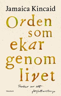 Omslaget till Orden som ekar genom livet : texter ur ett författarskap av Jamaica Kincaid