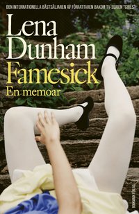 Omslaget till Famesick : en memoar av Lena Dunham
