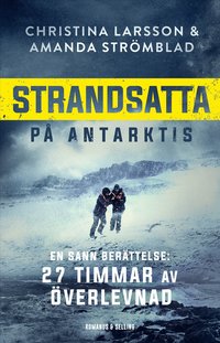 Omslaget till Strandsatta på Antarktis : 27 timmar av överlevnad av Christina Larsson och Amanda Strömblad