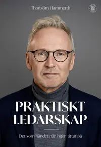 Omslaget till Praktiskt ledarskap : det som händer när ingen tittar på av Thorbjörn Hammerth