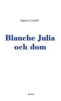 Omslaget till Blanche Julia och dom av Ingmar Lindahl