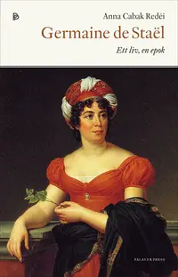 Omslaget till Germaine de Staël. Ett liv, en epok av Anna Cabak Redéi