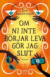 Omslaget till Om ni inte börjar leva gör jag slut av Eva Swedenmark