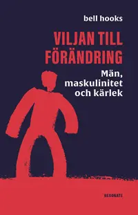 Omslaget till Viljan till förändring : Män, maskulinitet och kärlek av bell hooks