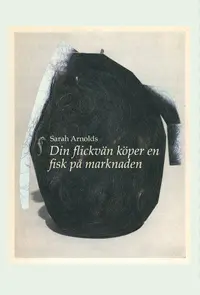 Omslaget till Din flickvän köper en fisk på marknaden av Sarah Arnolds