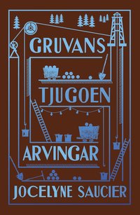 Omslaget till Gruvans tjugoen arvingar av Jocelyne Saucier