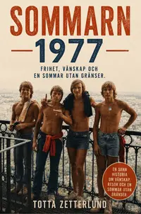 Omslaget till Sommarn 1977 : Frihet, vänskap och en sommar utan gränser av Totta Zetterlund