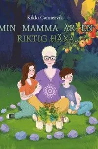 Omslaget till Min mamma är en riktig Häxa av Kikki Cannervik