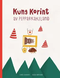 Omslaget till Kung Korint av pepparkakeland av Linus Lekander