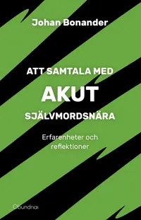 Omslaget till Att samtala med akut självmordsnära : Erfarenheter och reflektioner av Johan Bonander
