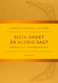 Omslaget till Sista ordet är aldrig sagt. Skytteanska priset i statskunskap under 30 år av Li Bennich-Björkman och Leif Lewin