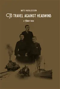 Omslaget till To Travel Against Headwind: A Family Saga av Mats Haraldsson