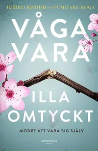 Omslaget till Våga vara illa omtyckt : modet att vara sig själv av Fumitake Koga och Ichiro Kishimi