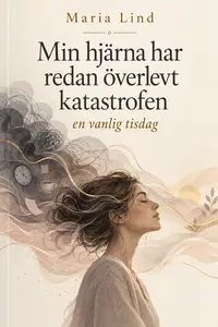 Omslaget till Min hjärna har redan överlevt katastrofen. : - En vanlig tisdag av Maria Lind