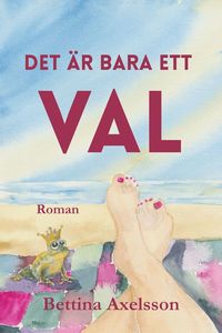 Omslaget till Det är bara ett val av Bettina Axelsson