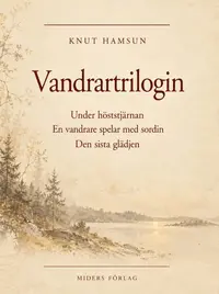 Omslaget till Huvudtitel: Vandrartrilogin  Undertitel: Under höststjärnan · En vandrare spelar med sordin · Den sista glädjen av Knut Hamsun