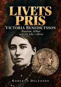Omslaget till LIVETS PRIS - Victoria Benedictsson passion, frihet och ett öde i silver av Roberto Delzanno