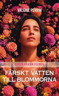 Omslaget till Färskt vatten till blommorna av Valérie Perrin