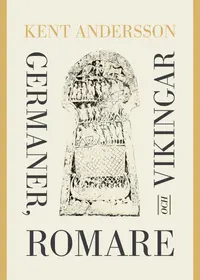 Omslaget till Germaner, romare och vikingar av Kent Andersson