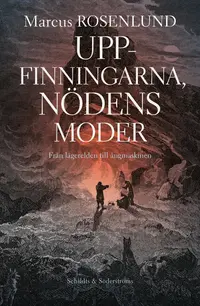 Omslaget till Uppfinningarna, nödens moder. Från lägerelden till ångmaskinen av Marcus Rosenlund