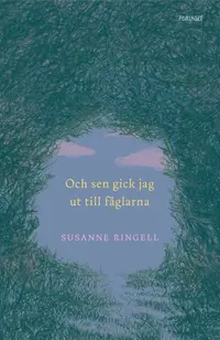 Omslaget till Och så gick jag ut till fåglarna av Susanne Ringell