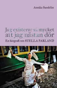 Omslaget till Jag existerar så mycket att jag nästan dör av Annika Sandelin